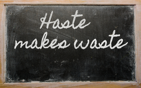 Chalkboard with the written message of 'Haste makes Waste'. Credit: https://www.istockphoto.com/portfolio/vepar5