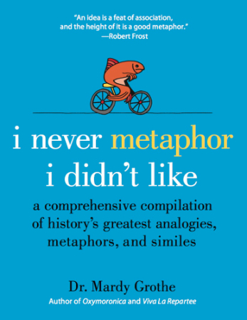 I Never Metaphor I Didn't Like, by Dr Mardy Grothe. Credit: Dr Mardy Grothe